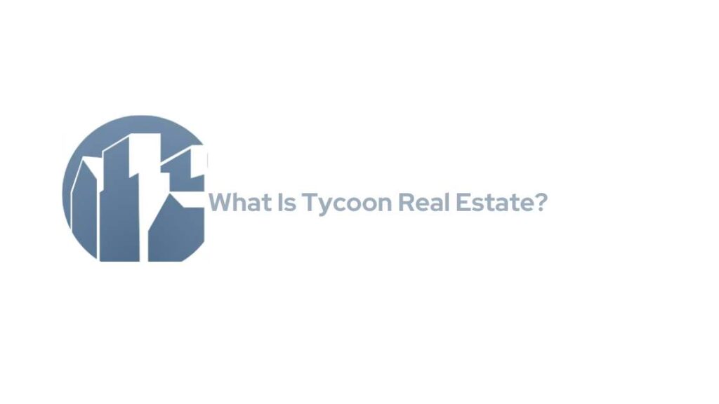 What Is Tycoon Real Estate